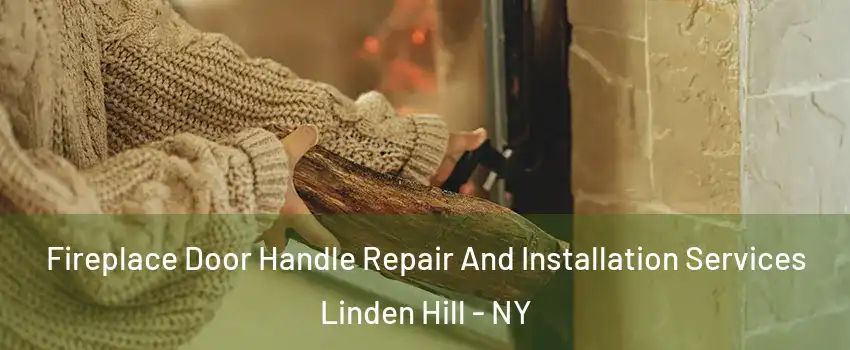 Fireplace Door Handle Repair And Installation Services Linden Hill - NY