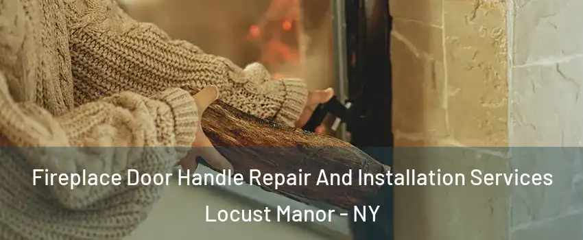 Fireplace Door Handle Repair And Installation Services Locust Manor - NY