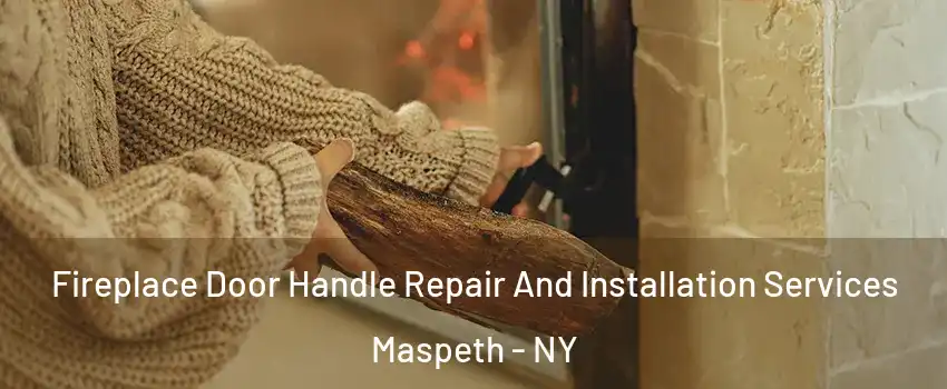 Fireplace Door Handle Repair And Installation Services Maspeth - NY