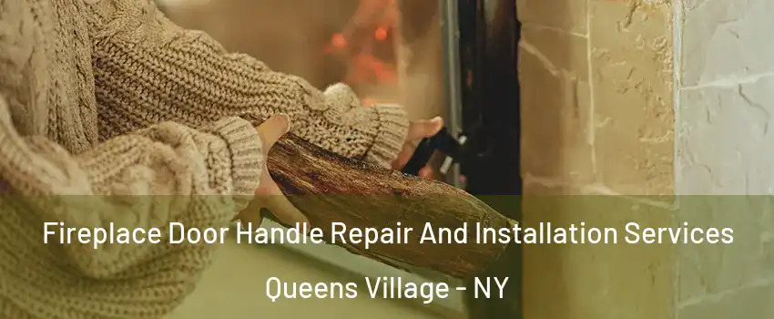Fireplace Door Handle Repair And Installation Services Queens Village - NY
