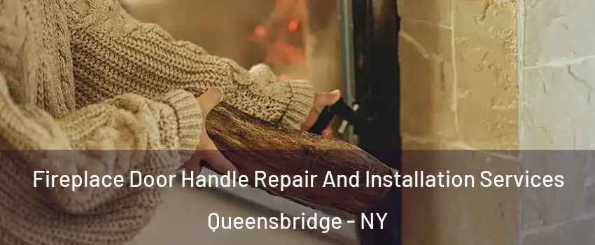 Fireplace Door Handle Repair And Installation Services Queensbridge - NY
