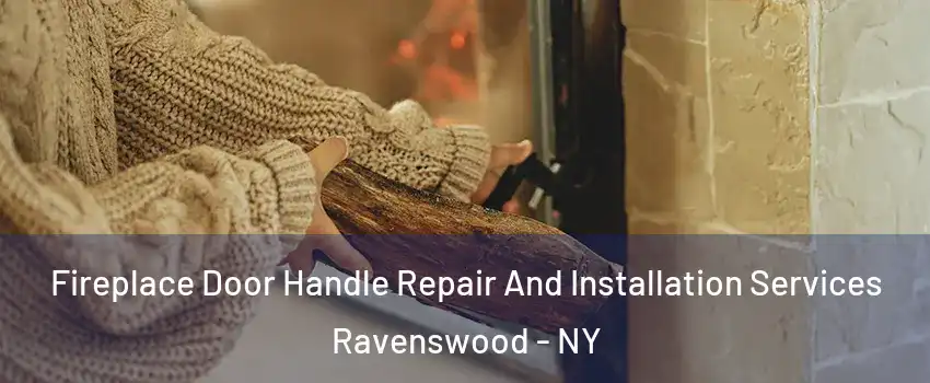 Fireplace Door Handle Repair And Installation Services Ravenswood - NY