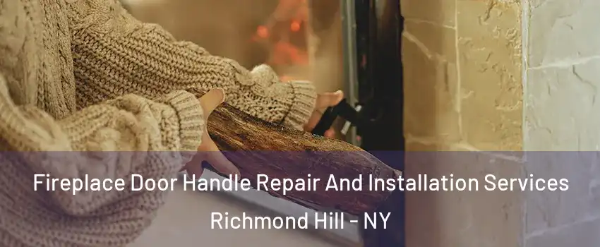 Fireplace Door Handle Repair And Installation Services Richmond Hill - NY