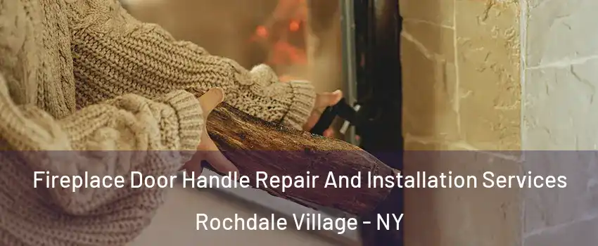 Fireplace Door Handle Repair And Installation Services Rochdale Village - NY
