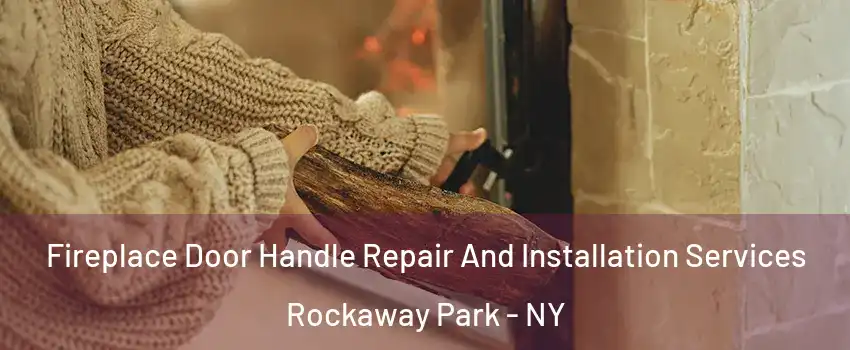Fireplace Door Handle Repair And Installation Services Rockaway Park - NY