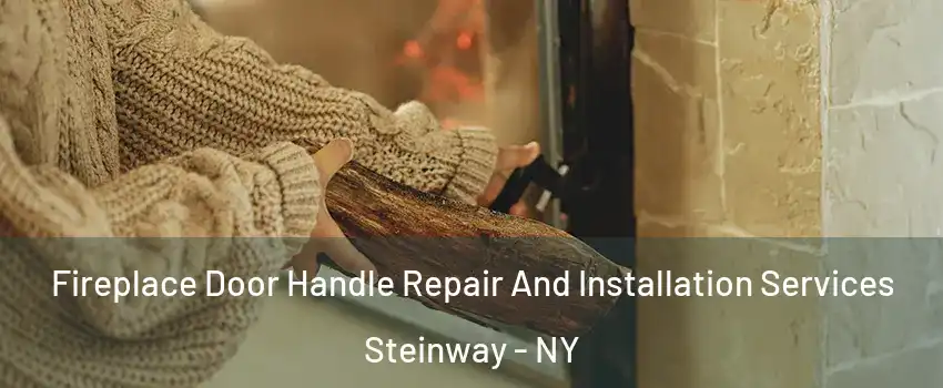 Fireplace Door Handle Repair And Installation Services Steinway - NY