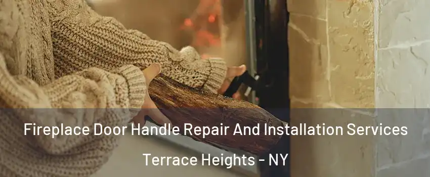Fireplace Door Handle Repair And Installation Services Terrace Heights - NY