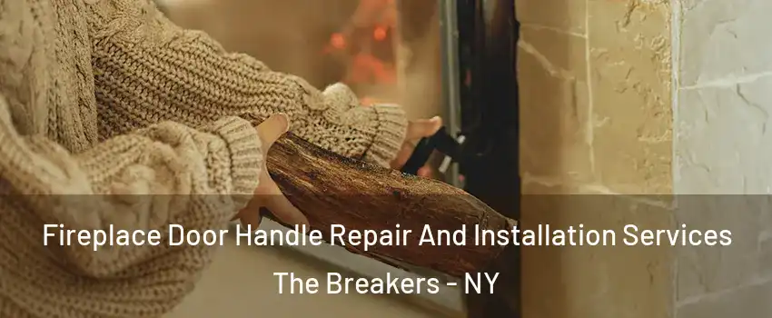 Fireplace Door Handle Repair And Installation Services The Breakers - NY