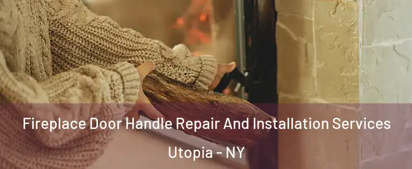 Fireplace Door Handle Repair And Installation Services Utopia - NY