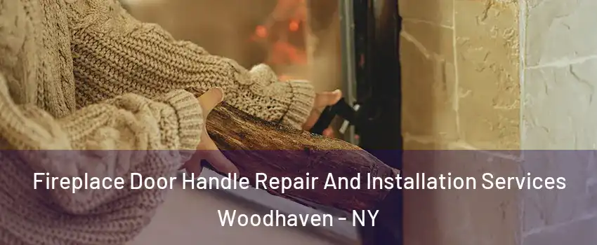 Fireplace Door Handle Repair And Installation Services Woodhaven - NY