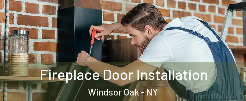 Fireplace Door Installation Windsor Oak - NY