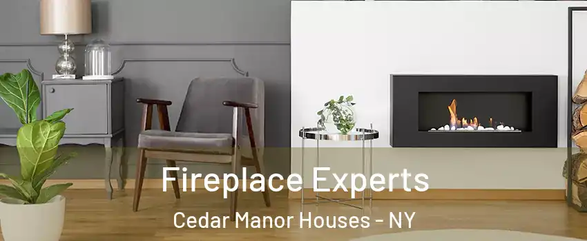 Fireplace Experts Cedar Manor Houses - NY
