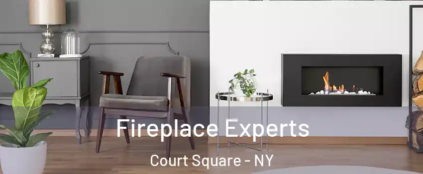 Fireplace Experts Court Square - NY