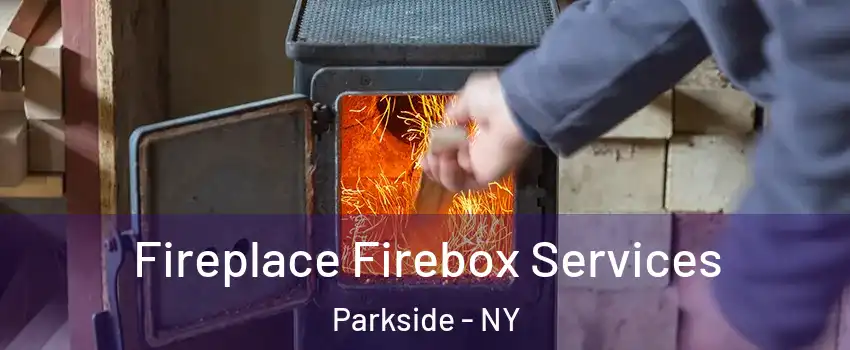 Fireplace Firebox Services Parkside - NY