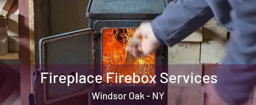 Fireplace Firebox Services Windsor Oak - NY