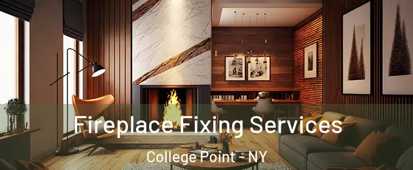 Fireplace Fixing Services College Point - NY