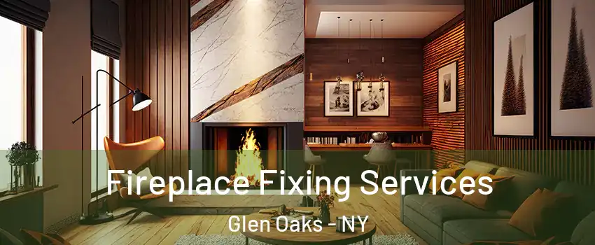 Fireplace Fixing Services Glen Oaks - NY