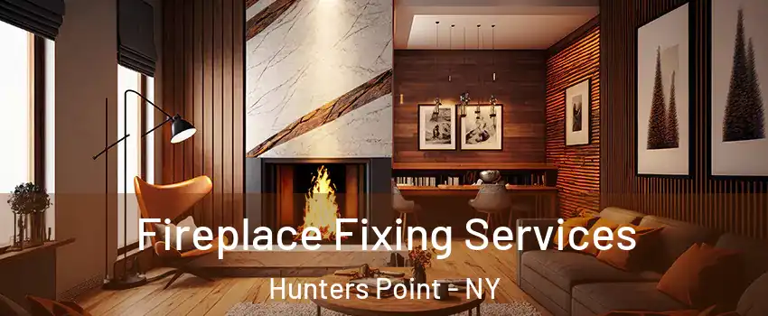 Fireplace Fixing Services Hunters Point - NY