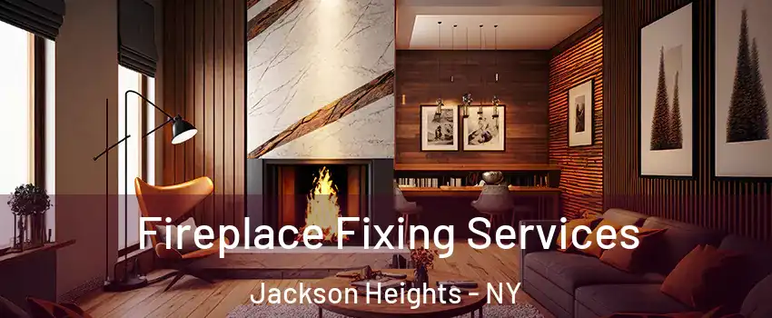 Fireplace Fixing Services Jackson Heights - NY