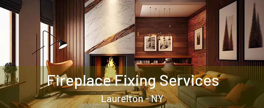 Fireplace Fixing Services Laurelton - NY