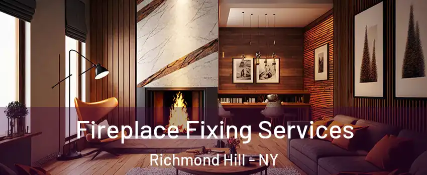 Fireplace Fixing Services Richmond Hill - NY