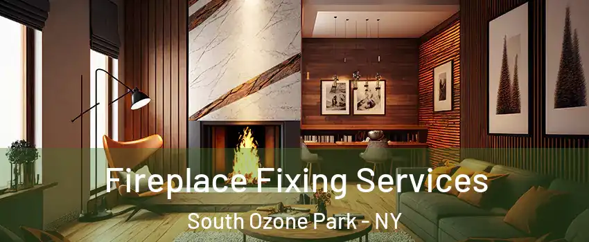 Fireplace Fixing Services South Ozone Park - NY