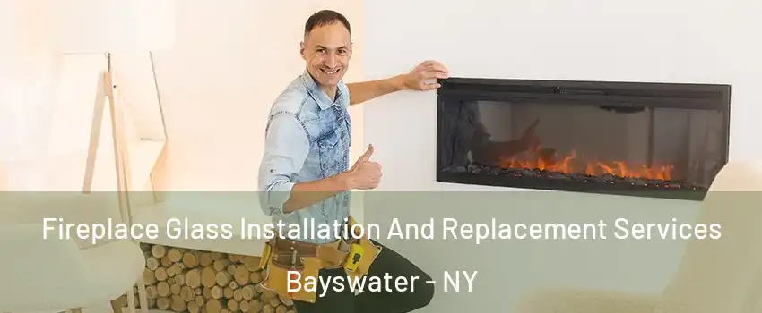 Fireplace Glass Installation And Replacement Services Bayswater - NY