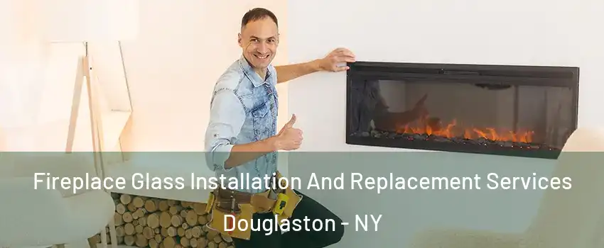 Fireplace Glass Installation And Replacement Services Douglaston - NY