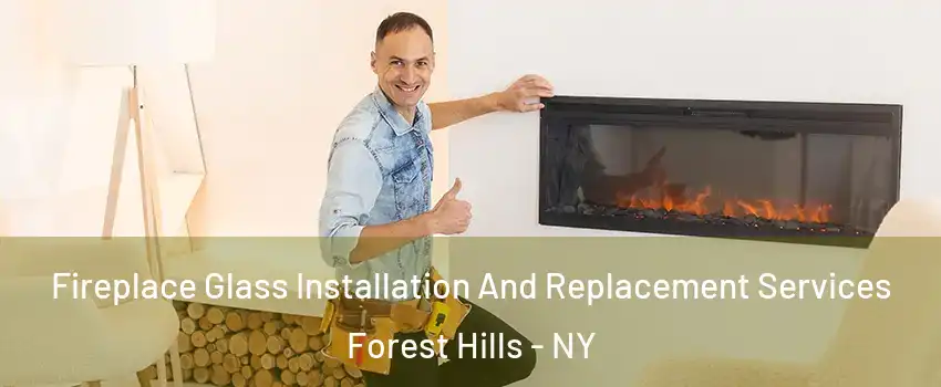 Fireplace Glass Installation And Replacement Services Forest Hills - NY