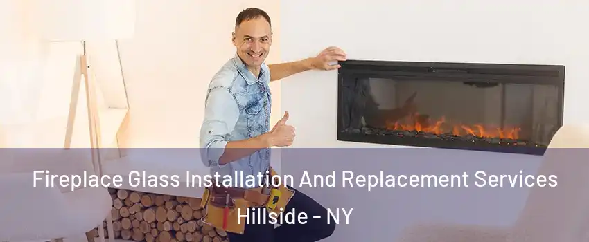 Fireplace Glass Installation And Replacement Services Hillside - NY