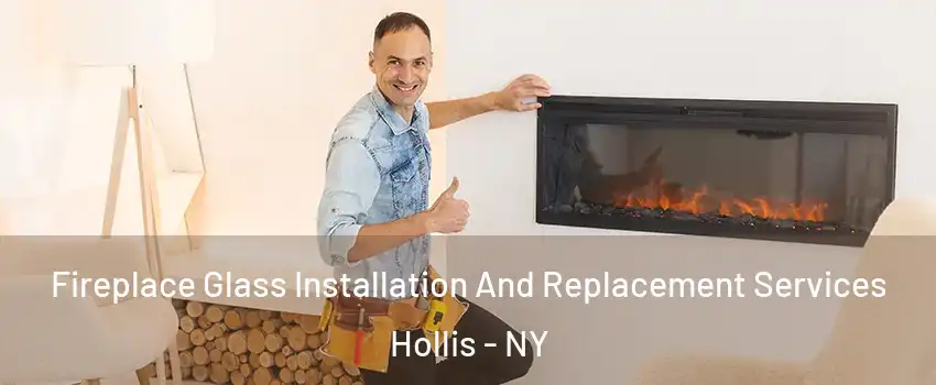 Fireplace Glass Installation And Replacement Services Hollis - NY