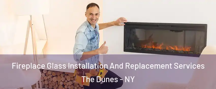 Fireplace Glass Installation And Replacement Services The Dunes - NY