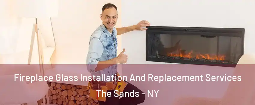 Fireplace Glass Installation And Replacement Services The Sands - NY