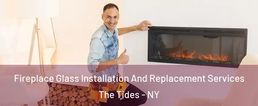 Fireplace Glass Installation And Replacement Services The Tides - NY