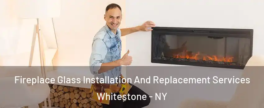 Fireplace Glass Installation And Replacement Services Whitestone - NY