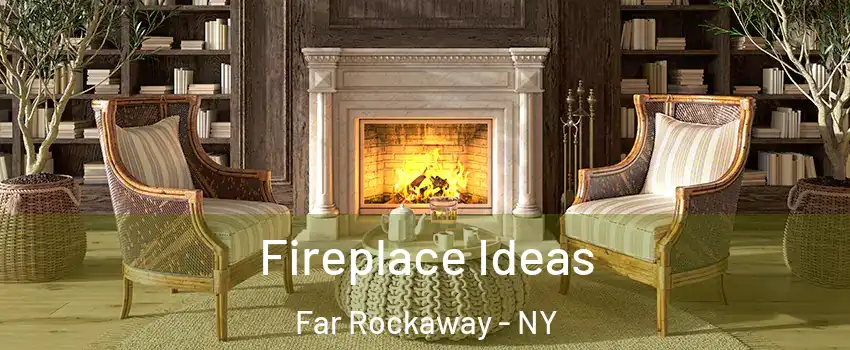 Fireplace Ideas Far Rockaway - NY