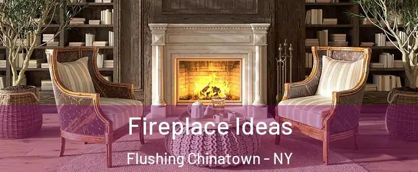 Fireplace Ideas Flushing Chinatown - NY