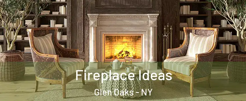 Fireplace Ideas Glen Oaks - NY