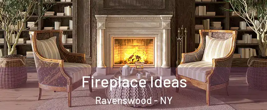 Fireplace Ideas Ravenswood - NY