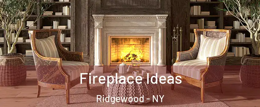 Fireplace Ideas Ridgewood - NY