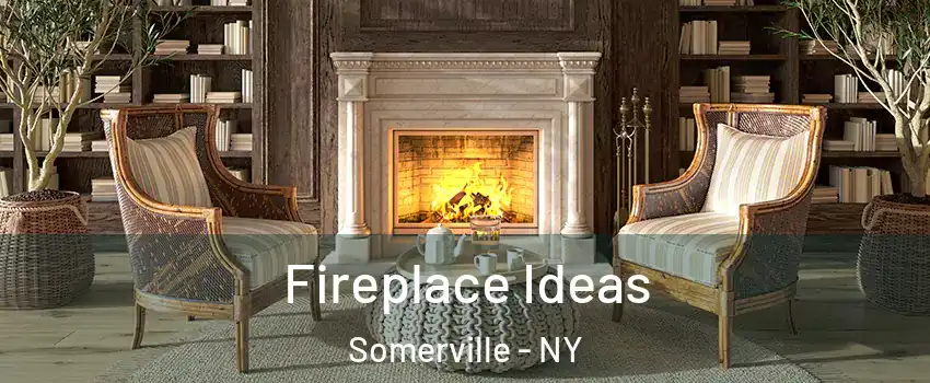 Fireplace Ideas Somerville - NY