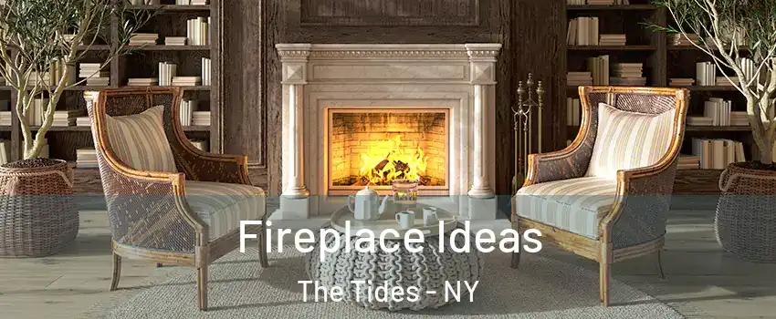 Fireplace Ideas The Tides - NY