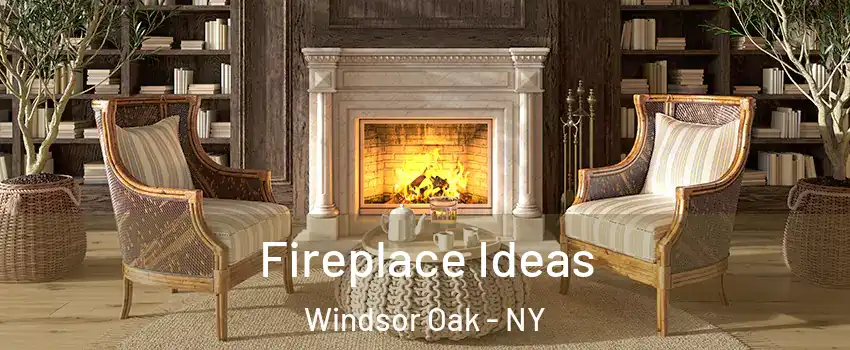 Fireplace Ideas Windsor Oak - NY