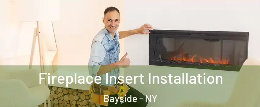 Fireplace Insert Installation Bayside - NY