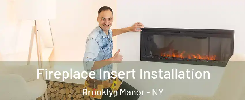 Fireplace Insert Installation Brooklyn Manor - NY