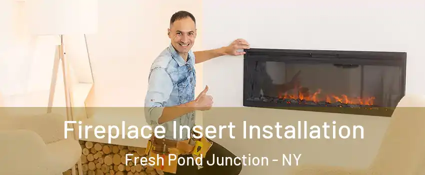Fireplace Insert Installation Fresh Pond Junction - NY