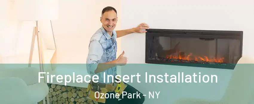 Fireplace Insert Installation Ozone Park - NY