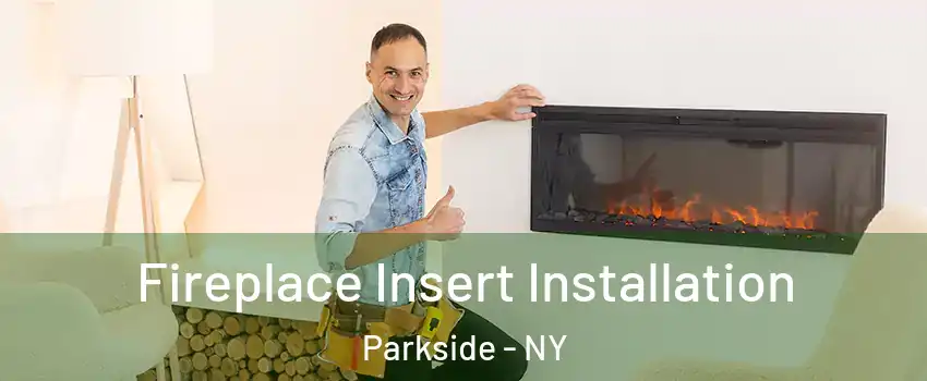 Fireplace Insert Installation Parkside - NY