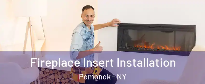 Fireplace Insert Installation Pomonok - NY
