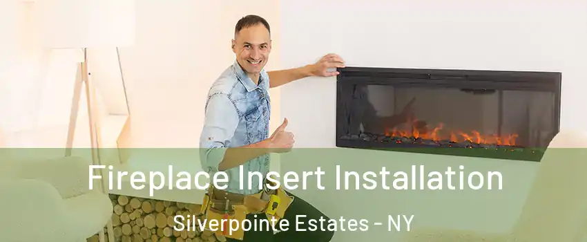 Fireplace Insert Installation Silverpointe Estates - NY